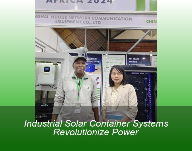 Industrial Solar Container Systems Revolutionize Power